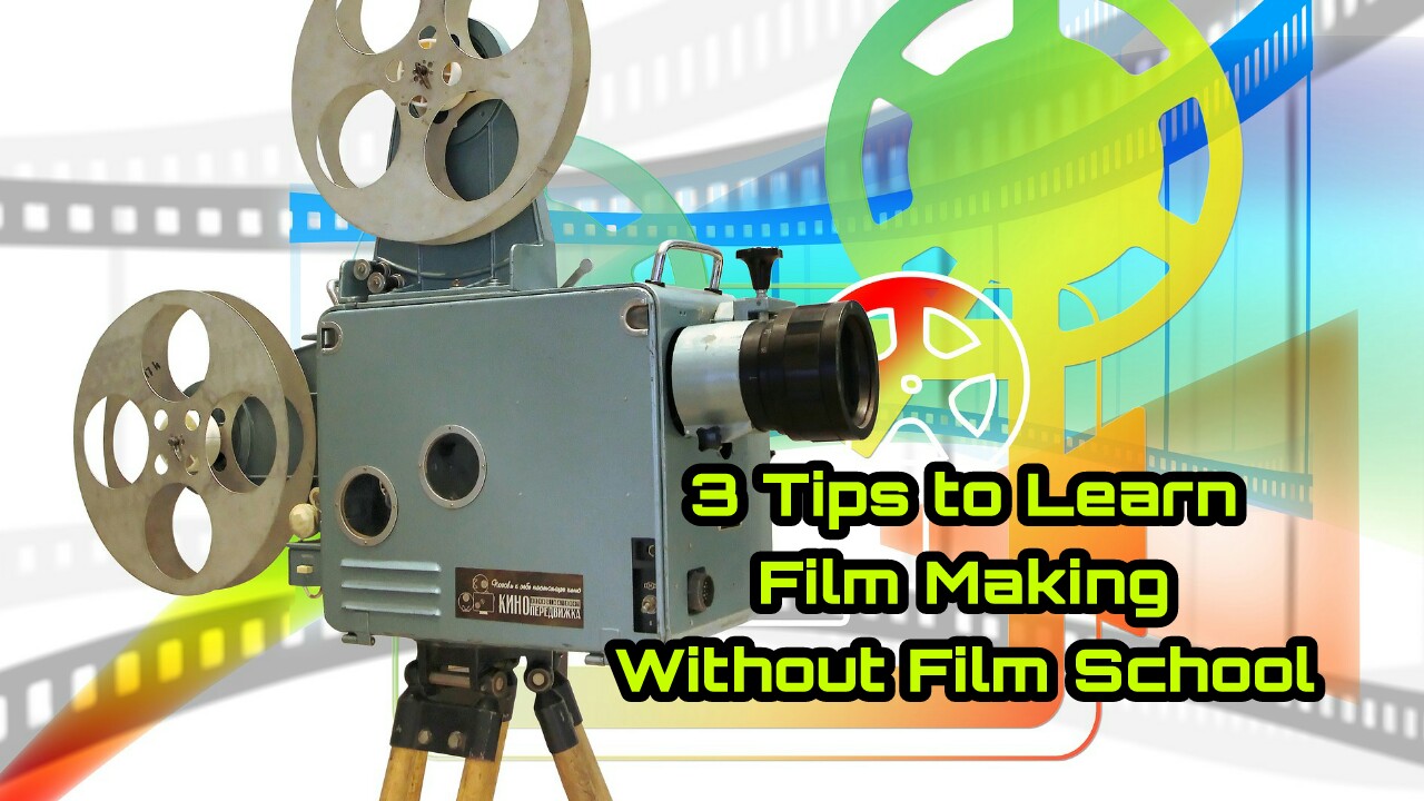 You are currently viewing 3 Tips to learn Filmmaking without Film school – How to Learn Filmmaking Without Film School