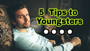 Read more about the article 5 Suggestions to Youngsters – Tips to become a Real Man