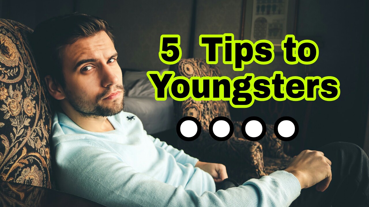 You are currently viewing 5 Suggestions to Youngsters – Tips to become a Real Man
