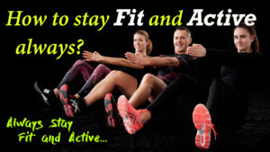 Read more about the article How to stay fit and active always? Fitness Tips