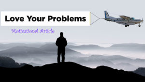Read more about the article Love Your Problems – How to Face Problems in Life – Motivational Article in English