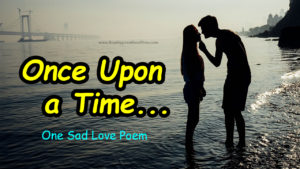 Read more about the article Once Upon a Time – One Sad Love Poem in English – Sad Love Poetry – sad love poem