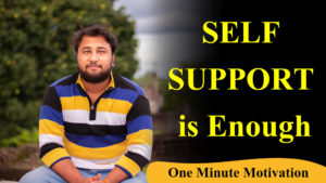 Read more about the article SELF SUPPORT is Enough – One Minute Motivation in English – Motivational Inspirational Poetry in English