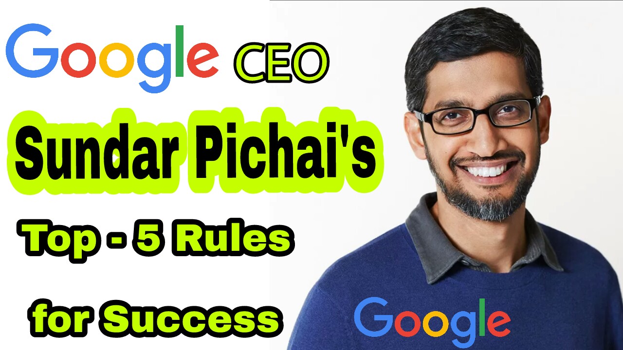 You are currently viewing 5 Success Rules of Google CEO Sundar Pichai – Success Rules by Sundar Pichai – sundar pichai success tips