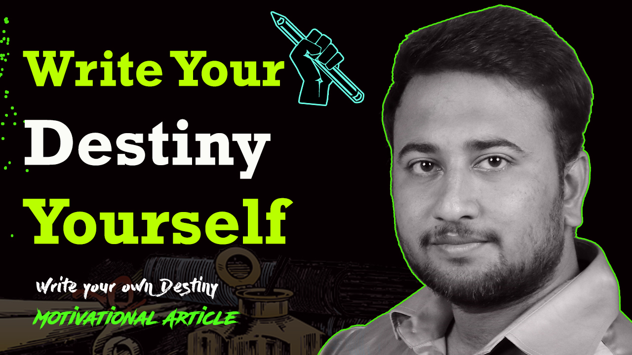 You are currently viewing Write Your Destiny Yourself – You Become What you Want – Motivational Article