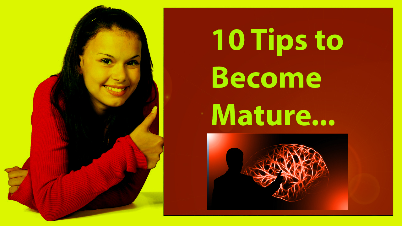 You are currently viewing 10 Tips to Become Mature – How to Become Mature Mentally